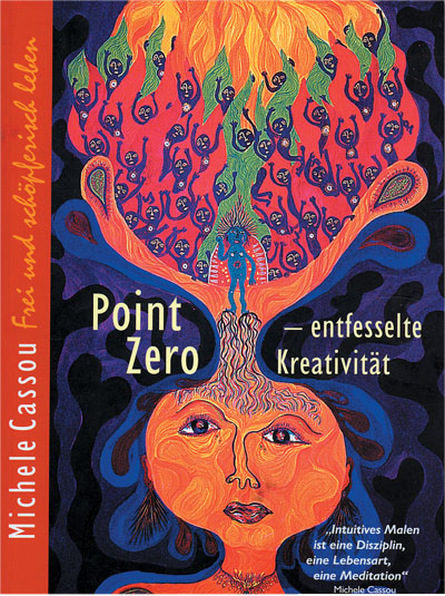 Ein Buchcover mit dem Titel Point Zero in weißer Schrift neben einem gezeichnetem Kopf in Orange, aus dem oben eine pflanzenähnliches Gebilde steigt, orange, gelb, blau und grün. Auf der rechten Seite des Kopfes steht der Titel entfesselte Kreativität. der linken Rand des Covers ist auch in Orange abgebunden, mit dem Namen der Autorin Michaele Cassou